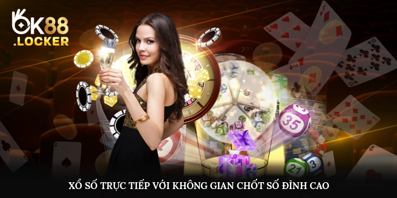 Xổ số trực tiếp với không gian chốt số đỉnh cao